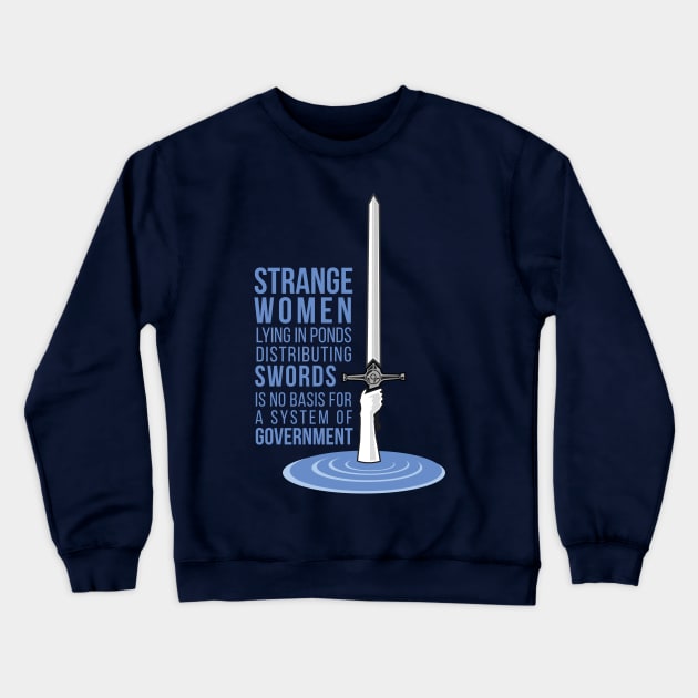 Strange Women Lying in Ponds Distributing Swords Crewneck Sweatshirt by chrisayerscreative